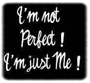 I 'm not perfect I juste me